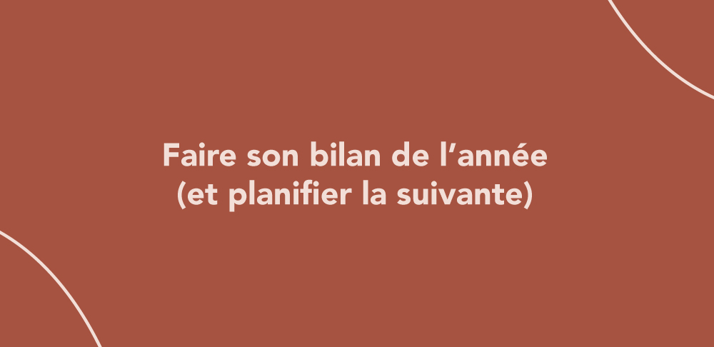 Faire son bilan de l’année (et planifier la suivante)