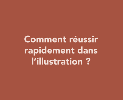 Comment réussir rapidement dans l’illustration ?