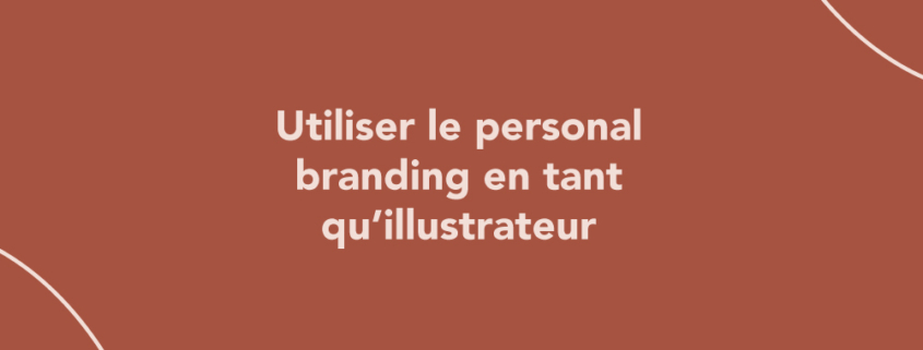 Utiliser le personal branding en tant qu’illustrateur