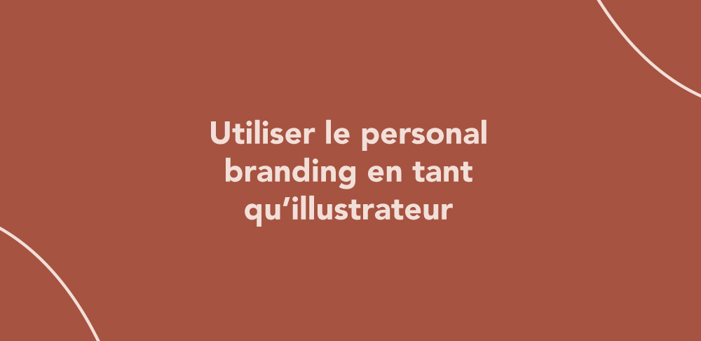 Utiliser le personal branding en tant qu’illustrateur