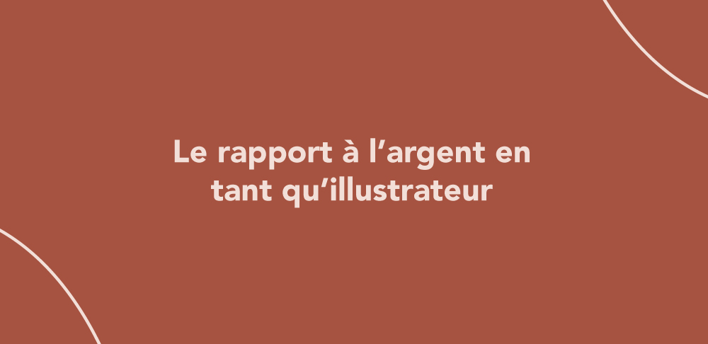 Le rapport à l’argent en tant qu’illustrateur