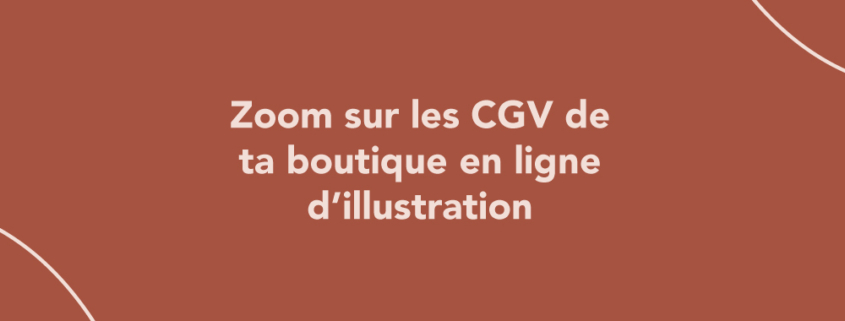 Zoom sur les CGV de ta boutique en ligne d’illustration