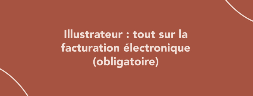 Illustrateur : tout sur la facturation électronique (obligatoire)