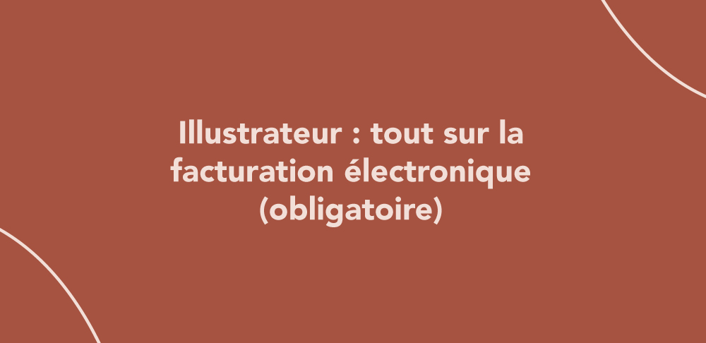 Illustrateur : tout sur la facturation électronique (obligatoire)