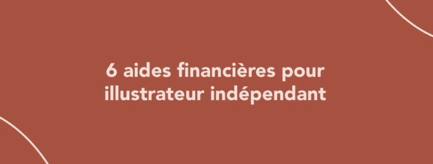6 aides financières pour illustrateur indépendant