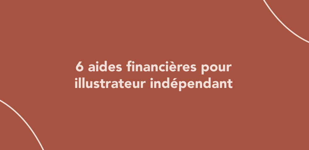 6 aides financières pour illustrateur indépendant