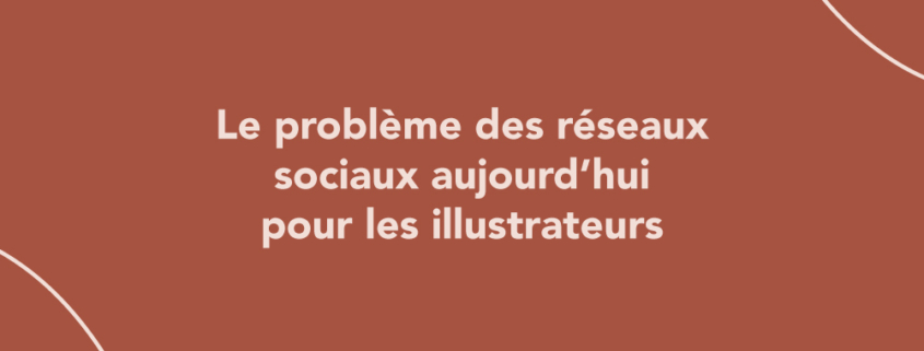 Le problème des réseaux sociaux aujourd’hui pour les illustrateurs