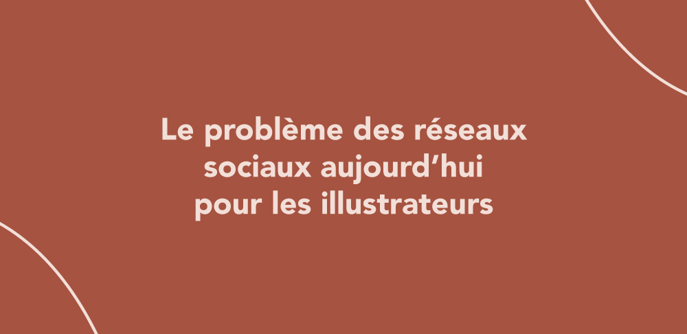 Le problème des réseaux sociaux aujourd’hui pour les illustrateurs