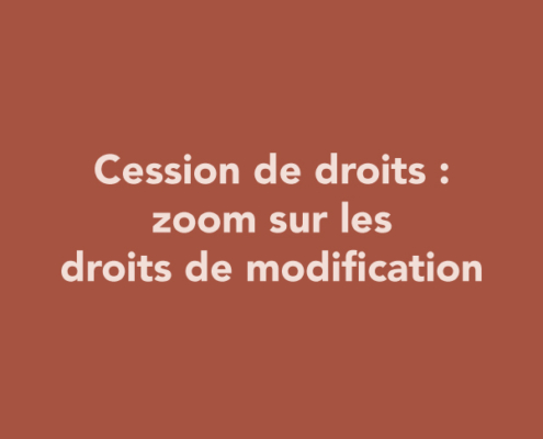 Cession de droits : zoom sur les droits de modification
