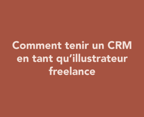 Comment tenir un CRM en tant qu’illustrateur freelance