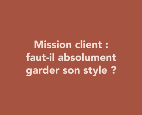 Mission client : faut-il absolument garder son style ?