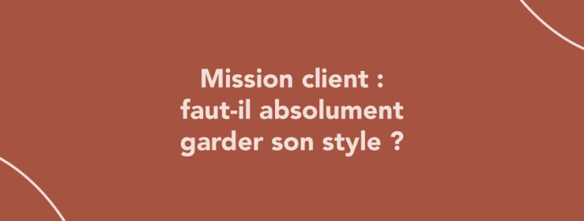 Mission client : faut-il absolument garder son style ?