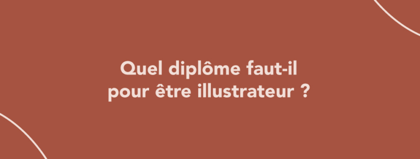 Quel diplôme faut-il pour être illustrateur ?