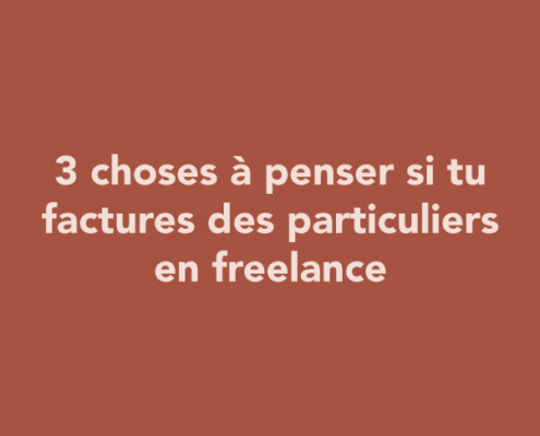 3 choses à penser si tu factures des particuliers en freelance