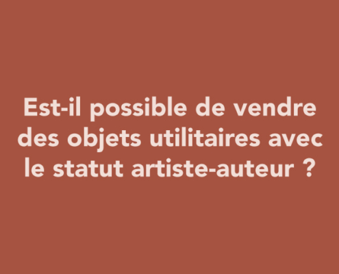 Est-il possible de vendre des objets utilitaires avec le statut artiste-auteur ?