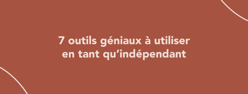 7 outils géniaux à utiliser en tant qu’indépendant