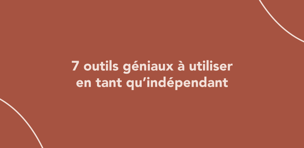 7 outils géniaux à utiliser en tant qu’indépendant
