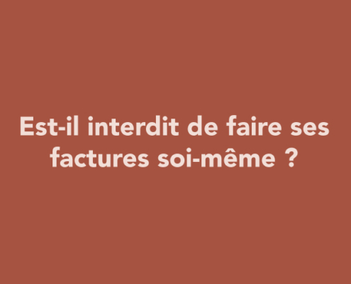 Est-il interdit de faire ses factures soi-même ?
