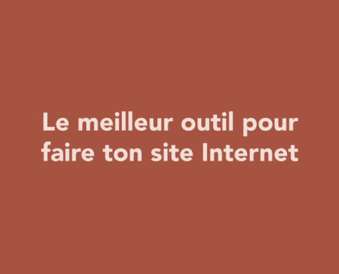 Le meilleur outil pour faire ton site Internet