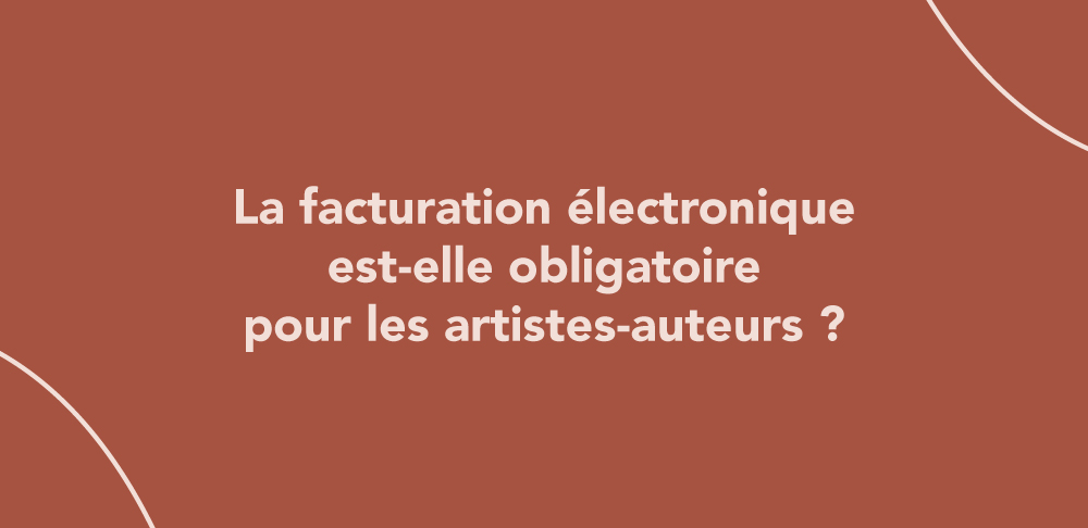 La facturation électronique est-elle obligatoire pour les artistes-auteurs ?