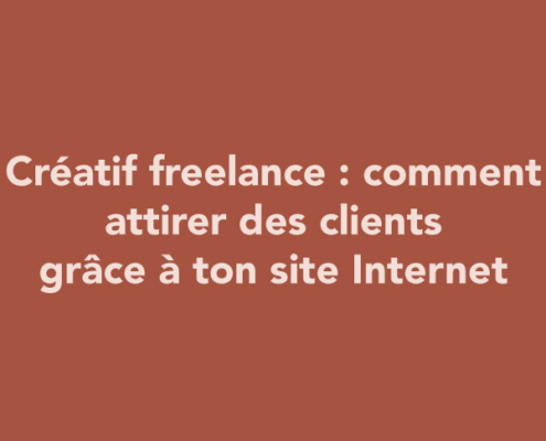 Créatif freelance : comment attirer des clients grâce à ton site Internet