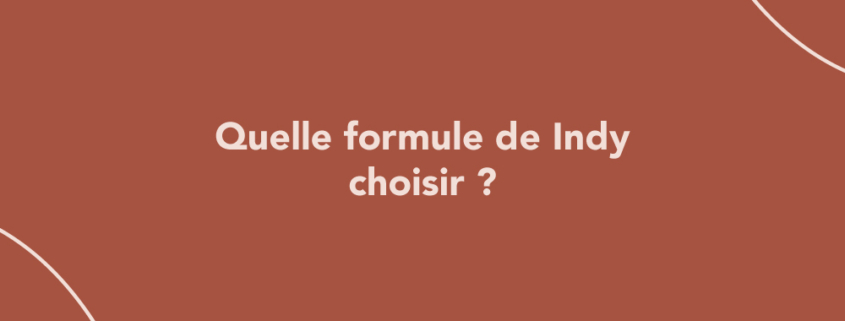 Quelle formule de Indy choisir ?