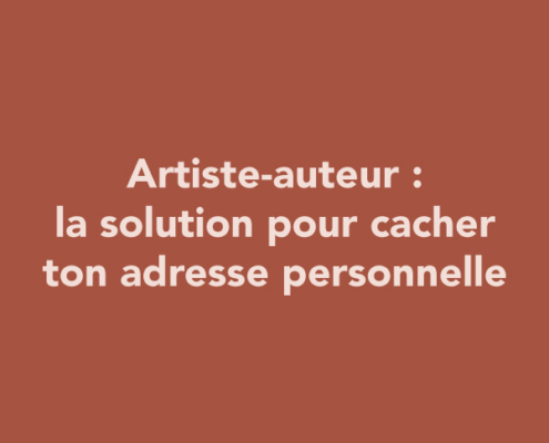 Artiste-auteur : la solution pour cacher ton adresse personnelle