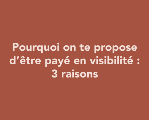 Pourquoi on te propose d’être payé en visibilité : 3 raisons