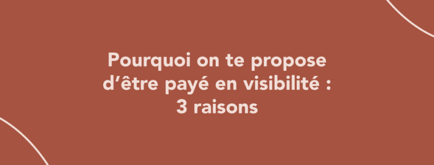 Pourquoi on te propose d’être payé en visibilité : 3 raisons