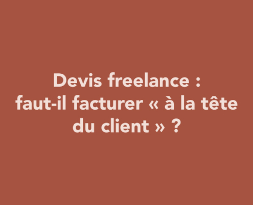 Devis freelance : faut-il facturer « à la tête du client » ?