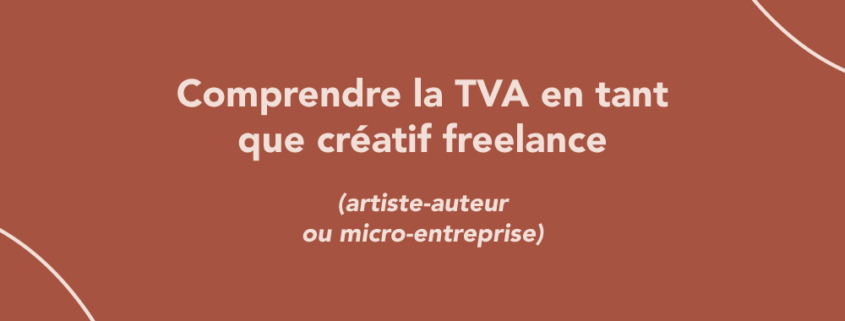 Comprendre la TVA en tant que créatif freelance (artiste-auteur / micro-entreprise)