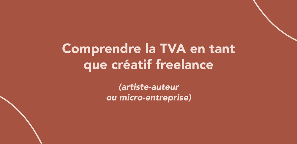 Comprendre la TVA en tant que créatif freelance (artiste-auteur / micro-entreprise)