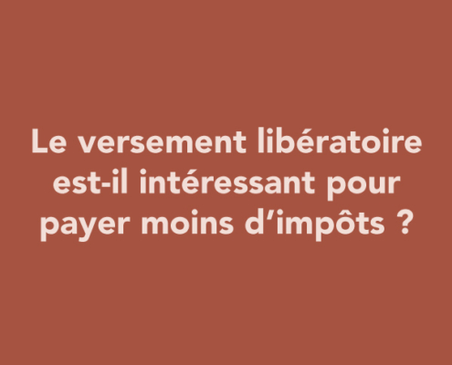 Le versement libératoire en micro-entreprise est-il intéressant pour payer moins d’impôts ?