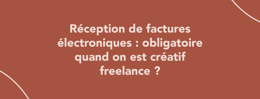 Réception de factures électroniques : obligatoire quand on est créatif freelance ?