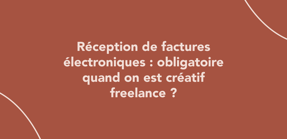 Réception de factures électroniques : obligatoire quand on est créatif freelance ?