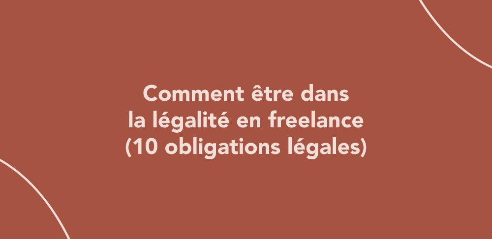 Comment être dans la légalité en freelance (10 obligations légales)