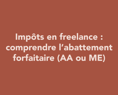 Impôts en freelance : comprendre l’abattement forfaitaire (AA ou ME)