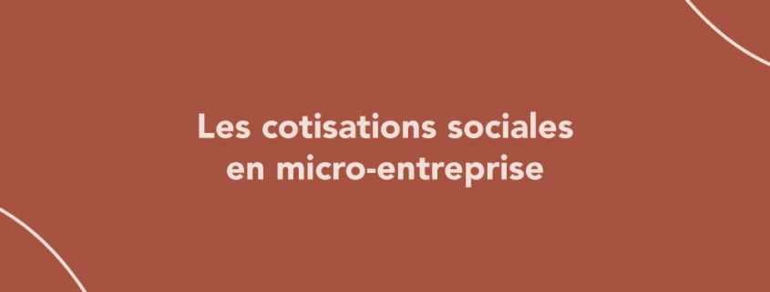 Les cotisations sociales en micro-entreprise, comment ça marche ?