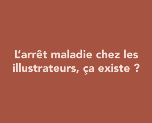 L’arrêt maladie chez les illustrateurs, ça existe ?