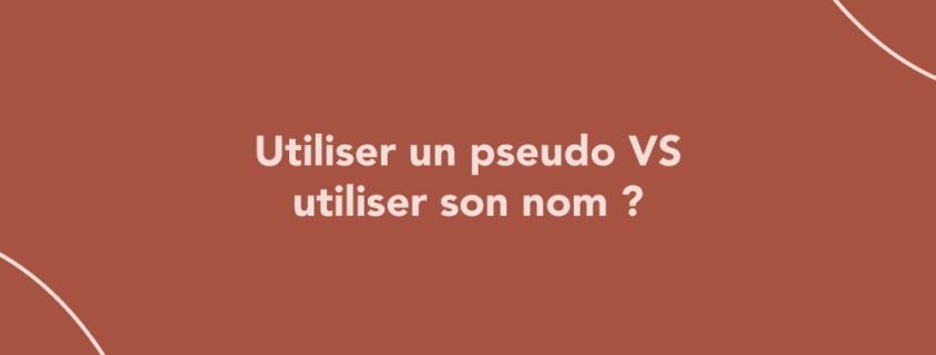 Utiliser un pseudo VS utiliser son nom (personal branding)