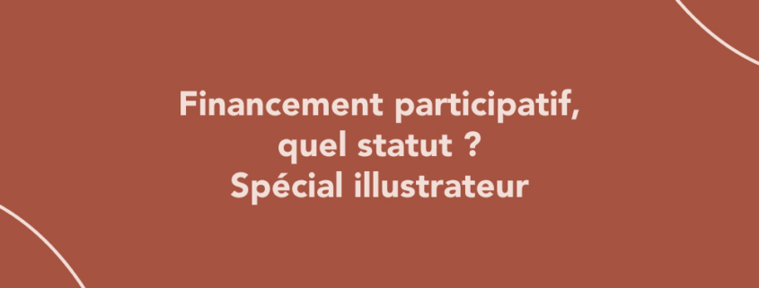 Financement participatif, quel statut ? Spécial illustrateur