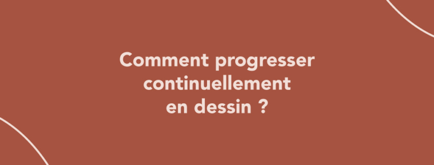 Comment progresser continuellement en dessin ?