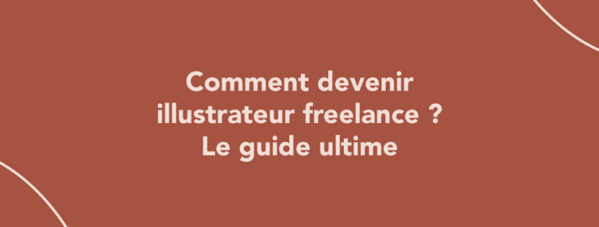 Plan d'action : comment devenir illustrateur ou illustratrice freelance ?