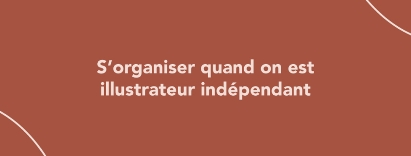 S’organiser quand on est illustrateur indépendant