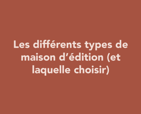 Les différents types de maison d’édition (et laquelle choisir)