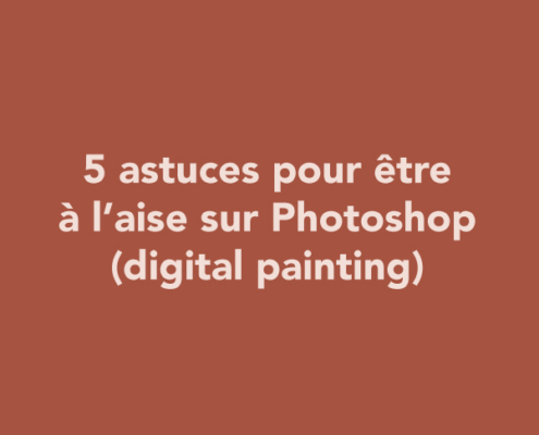 5 astuces pour être à l’aise sur Photoshop (digital painting)