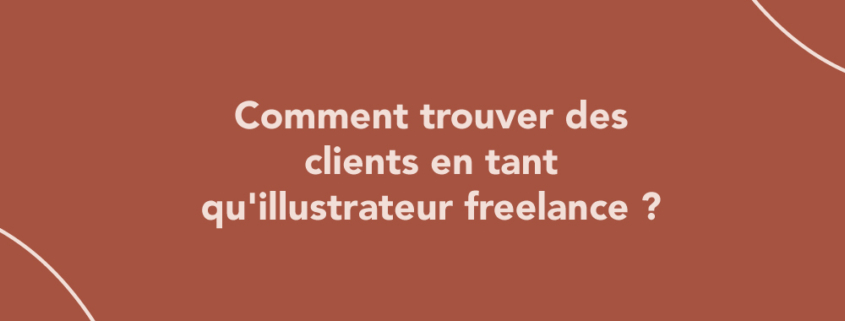 Comment trouver des clients en tant qu'illustrateur freelance ?