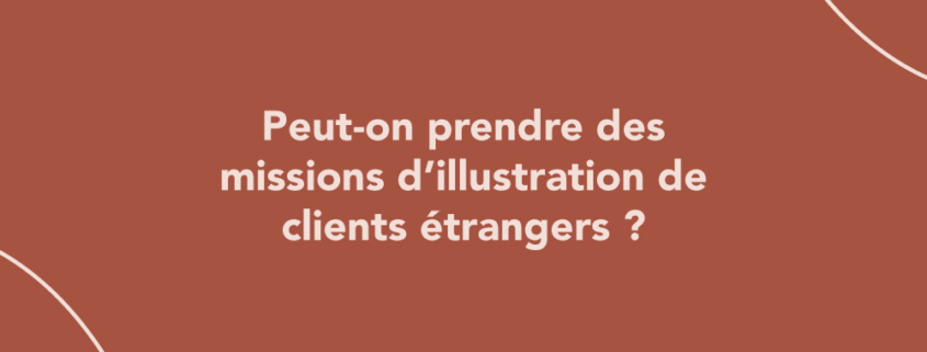 Peut-on prendre des missions d’illustration de clients étrangers ?