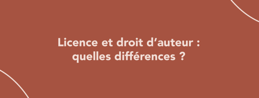 Licence et droit d’auteur : quelles différences ?